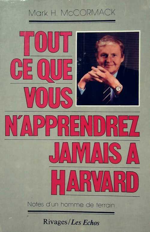 Tout ce que vous n'apprendrez jamais à Harvard - Mc Cormack Mark H.