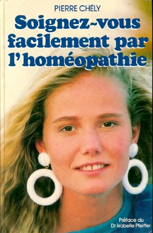 Soignez-vous facilement par l'homéopathie - Pierre Chély