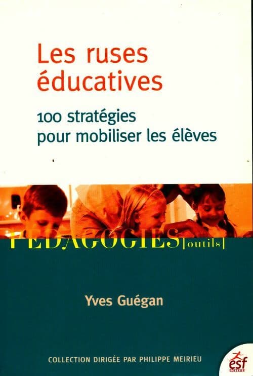 Les ruses éducatives. 100 stratégies pour mobiliser les élèves - Yves Guégan