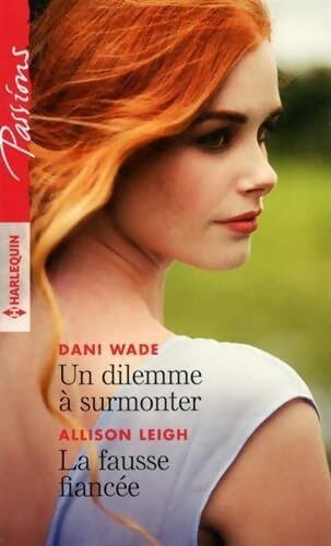 Un dilemme à surmonter / La fausse fiancée - Allison Leigh