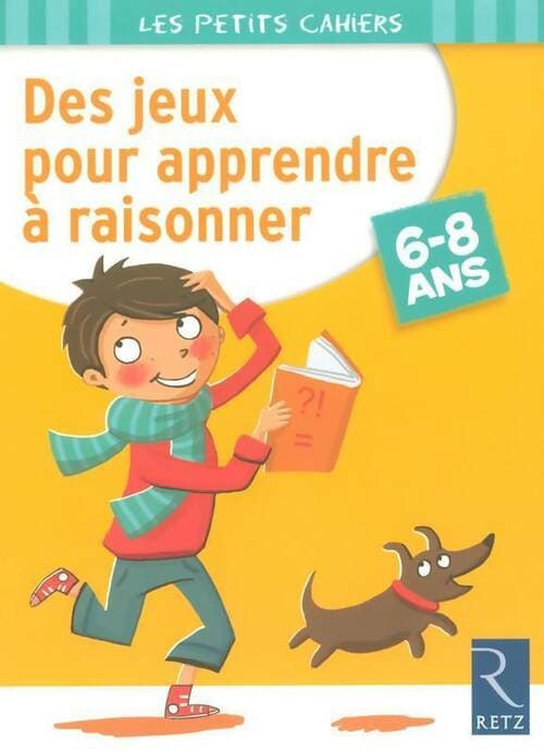 Des jeux pour apprendre à raisonner. 6-8 ans - Roger Rougier