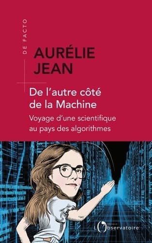 De l'autre côté de la machine. Voyage d'une scientifique au pays des algorithmes - Aurélie Jean